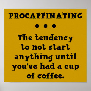 Procaffinating Funny Coffee Poster Sign Caffeine