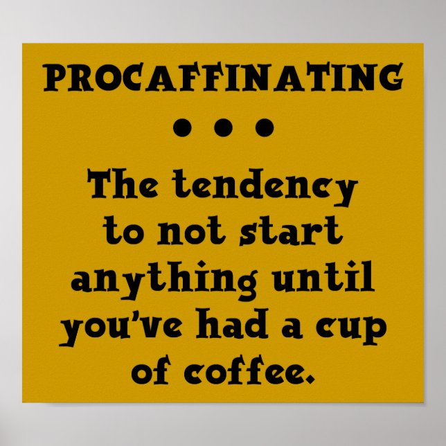 Procaffinating Funny Coffee Poster Sign Caffeine (Front)