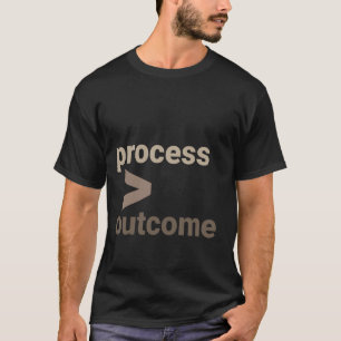 Process Greater Than Outcome Growth Mindset Motiva T-Shirt