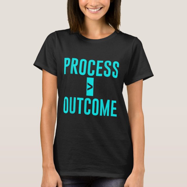 Process Greater Than Outcome Growth Mindset Motiva T-Shirt (Front)