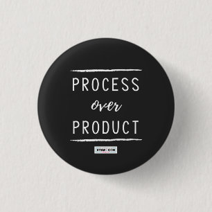 Process Over Product Button