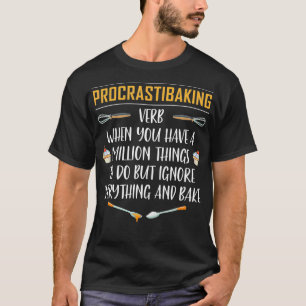 Procrastibaking Funny Baking Bake Gift334 T-Shirt