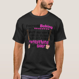 Procrastibaking When You Have A Million Things Cak T-Shirt