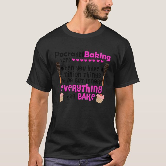 Procrastibaking When You Have A Million Things Cak T-Shirt (Front)