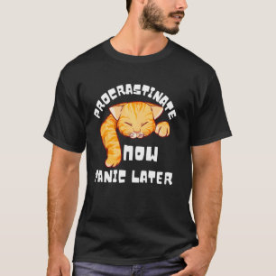 Procrastinate Now Panic Later Funny Cat Humour Mem T-Shirt