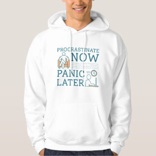 Procrastinate Now Panic Later Hoodie