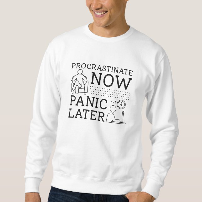 Procrastinate Now Panic Later Sweatshirt (Front)
