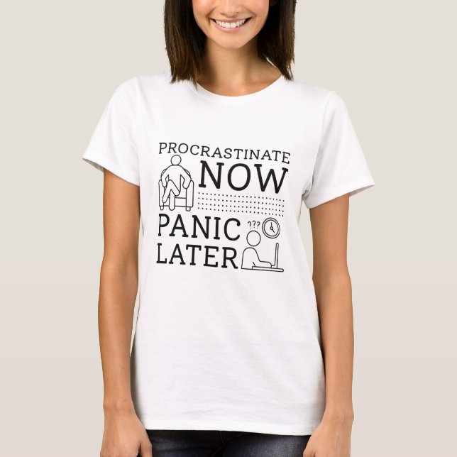 Procrastinate Now Panic Later T-Shirt (Front)