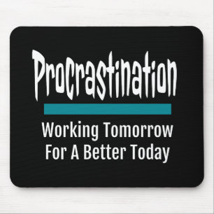 Procrastination Funny Mouse Mat