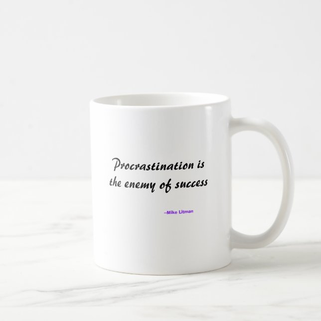 Procrastination is the enemy of success, --Mike... Coffee Mug (Right)
