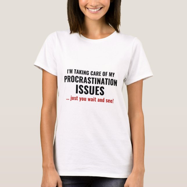 Procrastination Issues T-Shirt (Front)