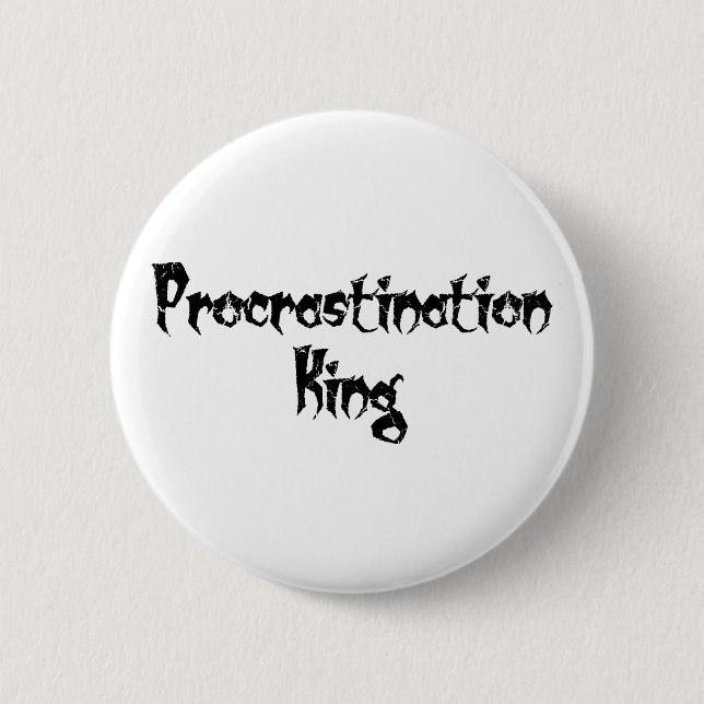 Procrastination King 6 Cm Round Badge (Front)