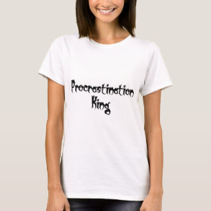 Procrastination King T-Shirt