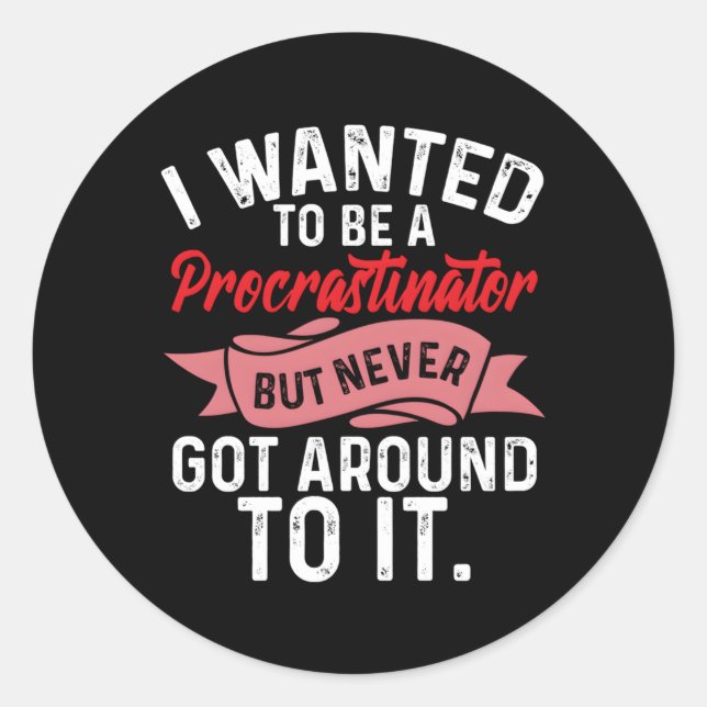 Procrastination Wanted To Be Procastinator Classic Round Sticker (Front)