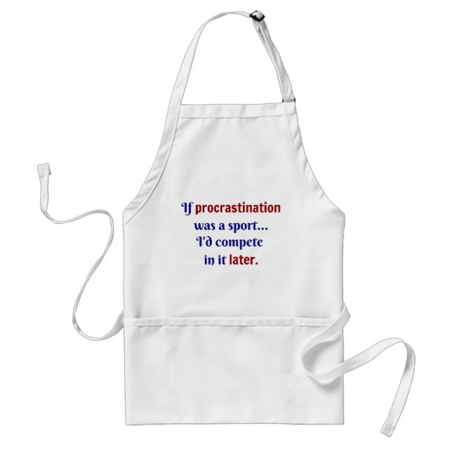 Procrastination was a sport...I'd compete in it la Standard Apron (Front)