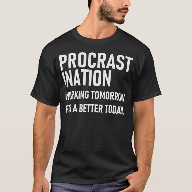 PROCRASTINATION Working Tomorrow For Better Today T-Shirt (Front)