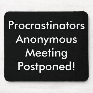 Procrastinators Anonymous Meeting Postponed! Mouse Mat