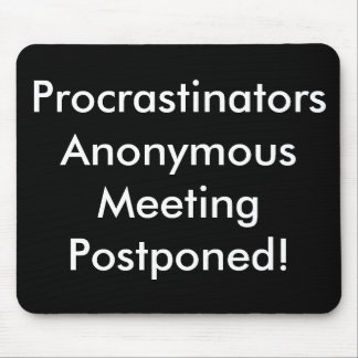 Procrastinators Anonymous Meeting Postponed! Mouse Mat