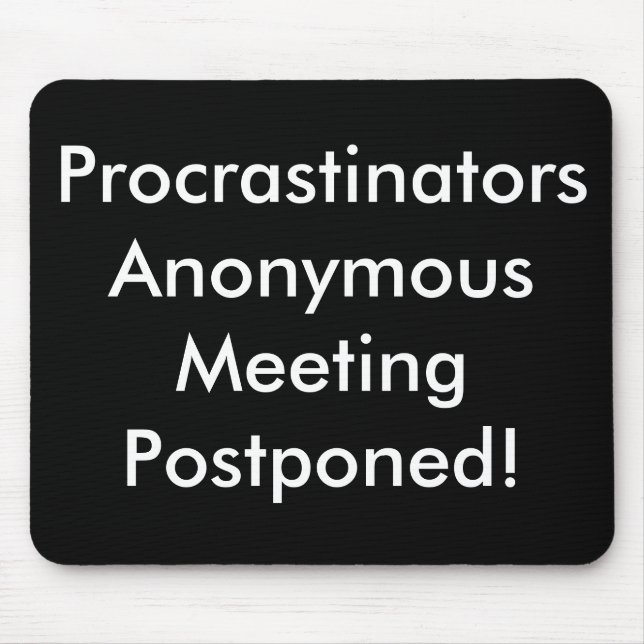 Procrastinators Anonymous Meeting Postponed! Mouse Mat (Front)