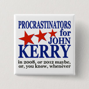 Procrastinators for John Kerry Political Humour 15 Cm Square Badge