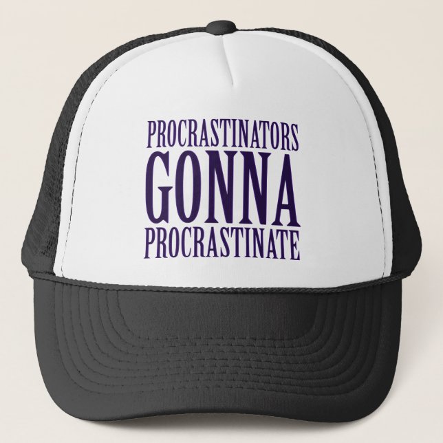 Procrastinators Gonna Procrastinate Parody Trucker Hat (Front)