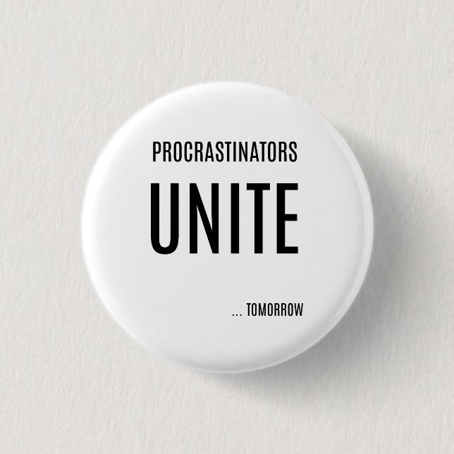 Procrastinators UNITE Funny Button (Front)