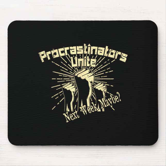 Procrastinators Unite Next Week Maybe Funny Mouse Mat (Front)