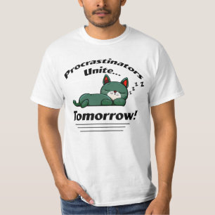 Procrastinators unite T-Shirt