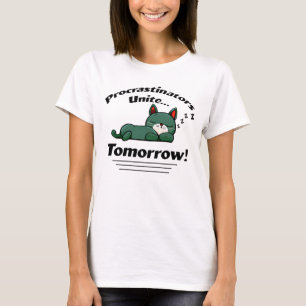 Procrastinators unite T-Shirt