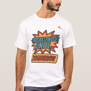 "Procrastinators Unite… Tomorrow T-Shirt