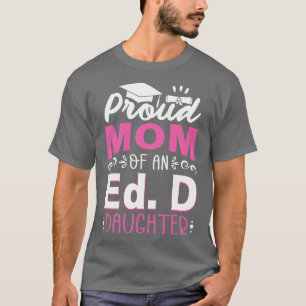 Prod Mum Of An Ed D Daughter Doctor of Education A T-Shirt