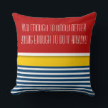 Product for your own Texts, Sayings and Wisdoms Cushion<br><div class="desc">Funny Ideas by EDDA Froehlich / EDDArt | It's easily customised for your event by adding your own texts, sayings and wisdoms. Choose font style, font size & colour. | For other ideas, designs & products feel free to contact me: contact@eddart.de or have a look here: www.zazzle.com/eddartshop* | OLD ENOUGH...</div>