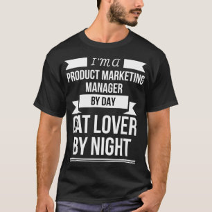 Product Marketing Manager by day Cat Lover by Nigh T-Shirt