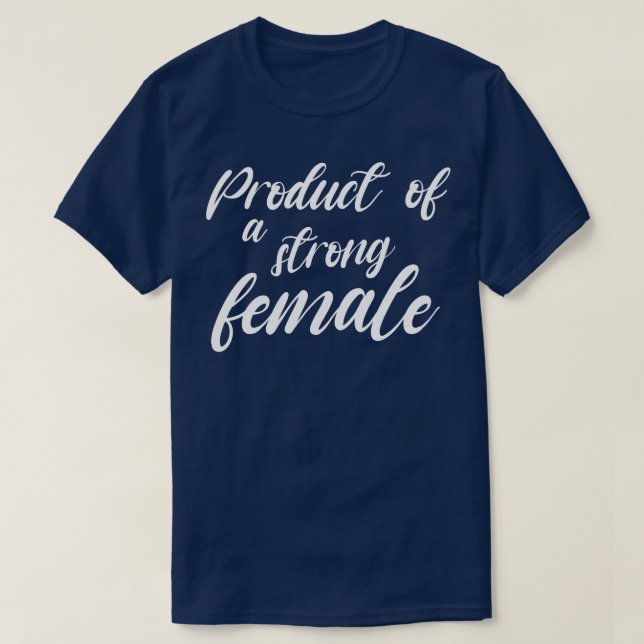 Product of a strong female shirt Product of a stro (Design Front)