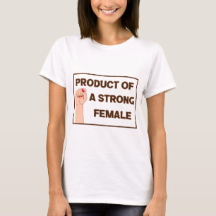 Product Of A Strong Female T-Shirt