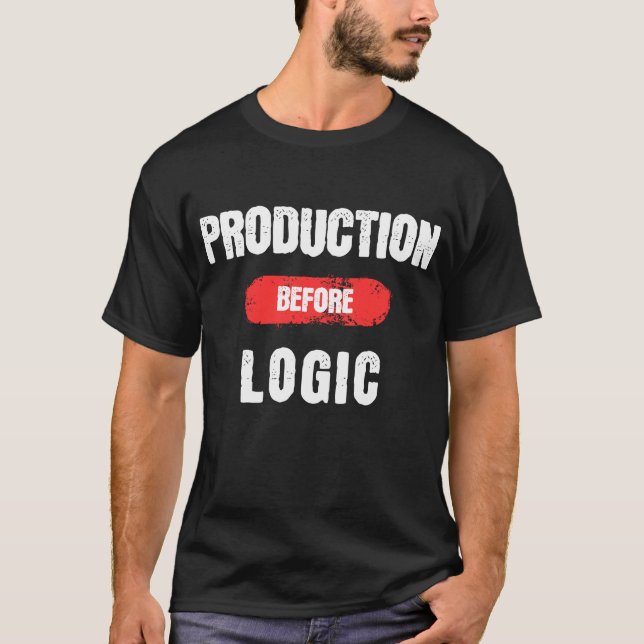 Production Before Logic Auto Worker Humour T-Shirt (Front)