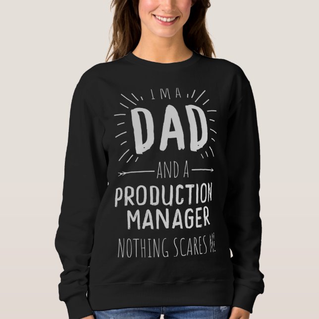Production Manager Dad Nothing Scares Me Sweatshirt (Front)