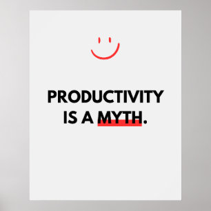 Productivity is a myth. Anti Motivation Poster