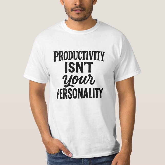 Productivity Isnt Your Personality. Motivational T-Shirt (Front)