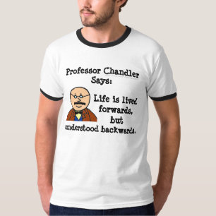 Prof. Chandler/Life T-Shirt