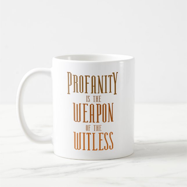 Profanity is the weapon of the witless coffee mug (Left)