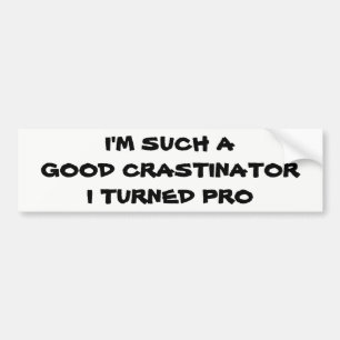 Profesional Procrastinator? Bumper Sticker