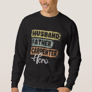 Profession dad hero father Carpenter 1 Sweatshirt