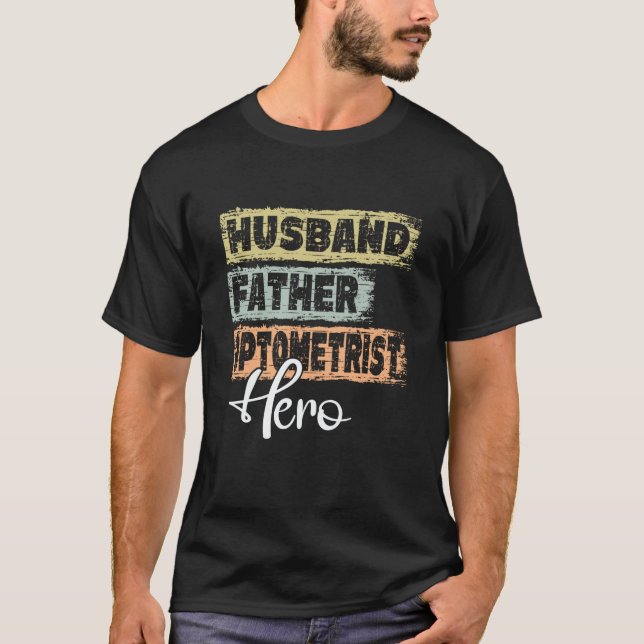 Profession dad hero father Optometrist T-Shirt (Front)
