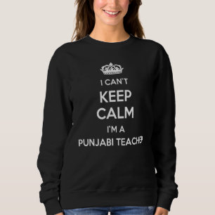 Profession - I Can't Keep Calm I'm A Punjabi Teach Sweatshirt