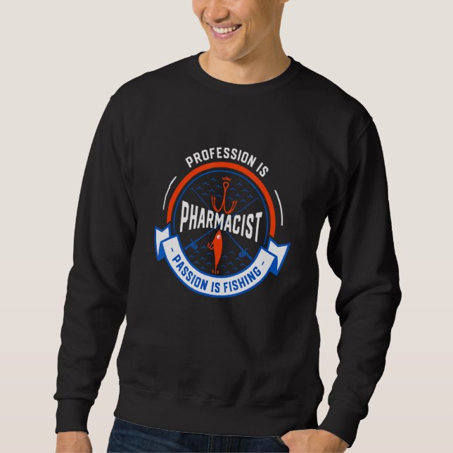 Profession Is Pharmacist Passion Is Fishing  Pharm Sweatshirt (Front)