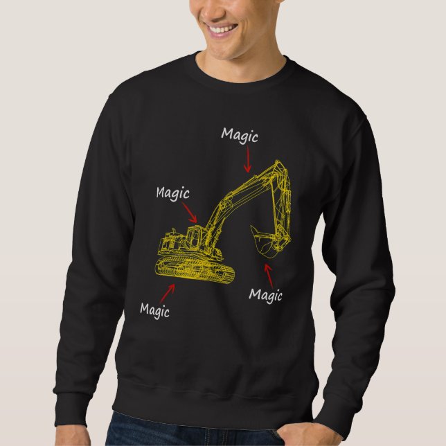 Profession Magic Excavator Driver Construction Sit Sweatshirt (Front)