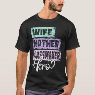 Profession mum hero mother Glass Maker  1 T-Shirt