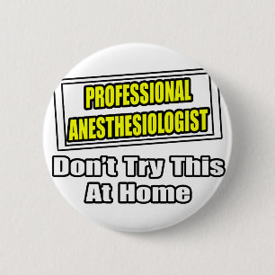 Professional Anaesthesiologist...Don't Try This 6 Cm Round Badge