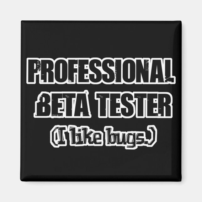 professional beta tester (like bugs) magnet (Front)